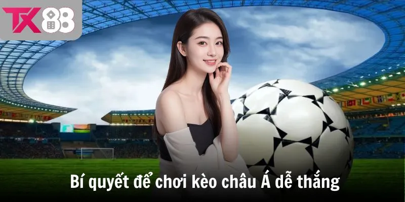 Bí quyết để chơi kèo châu Á dễ thắng