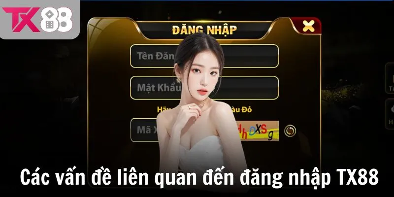 Các vấn đề liên quan đến đăng nhập TX88 