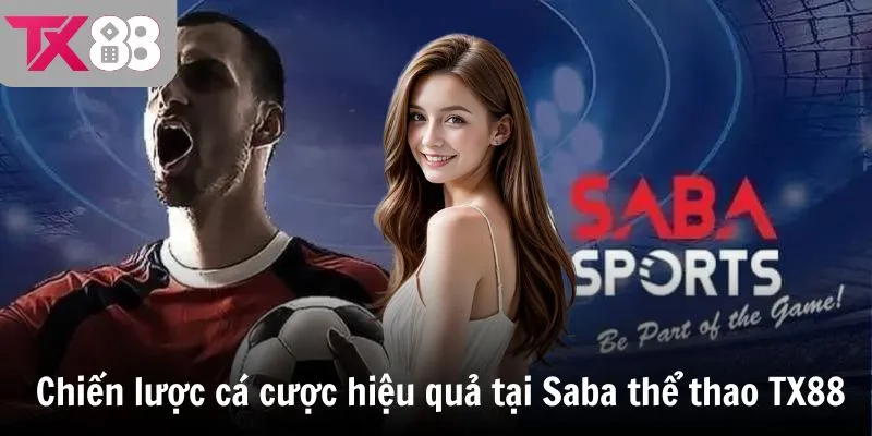 Chiến lược cá cược hiệu quả trên Saba thể thao TX88