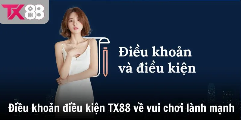 Điều khoản điều kiện TX88 về vui chơi lành mạnh
