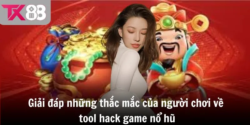Giải đáp những thắc mắc của người chơi về tool hack game nổ hũ