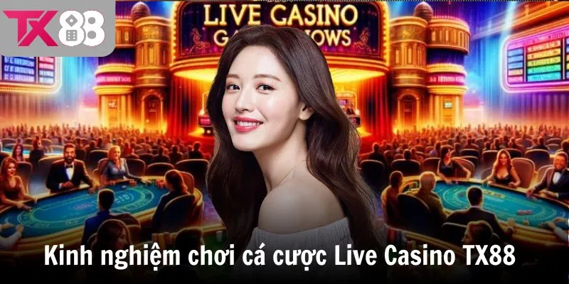 Kinh nghiệm chơi cá cược Live Casino TX88