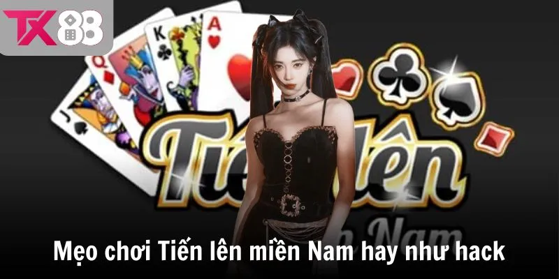 Mẹo chơi Tiến lên miền Nam hay như hack