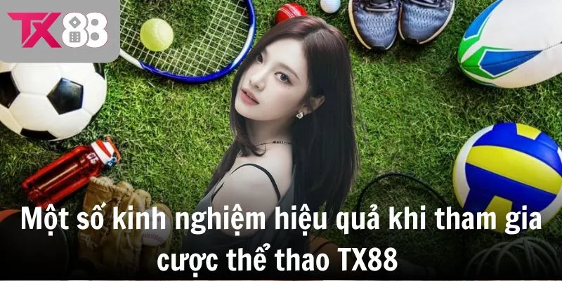 Một số kinh nghiệm hiệu quả khi tham gia cược thể thao TX88 