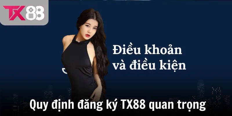 Quy định đăng ký TX88 quan trọng