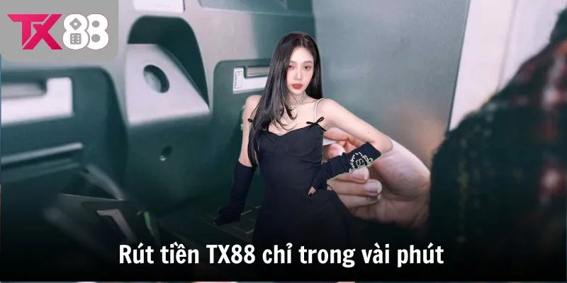 Rút tiền TX88 chỉ trong vài phút